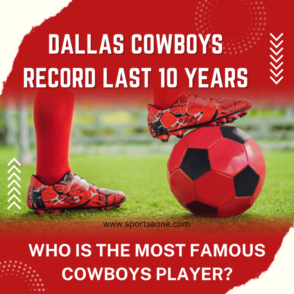 dallas-cowboys-record-last-10-years-who-is-the-most-famous-cowboys